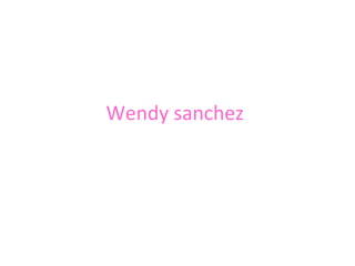 Wendy sanchez
 