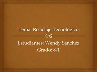 Estudiantes: Wendy Sanchez
Grado: 8-1
 