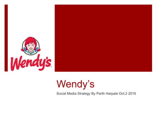 Wendy’s
Social Media Strategy By Parth Harpale Oct.2 2016
 