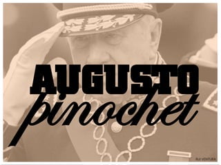 AUGUSTO
pinochet   RUI VENTURA
 