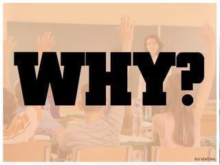 WHY?
   RUI VENTURA
 