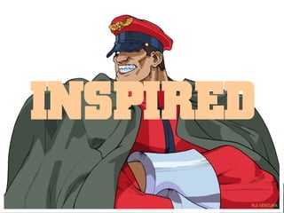 INSPIRED
       RUI VENTURA
 