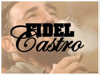 FIDEL
C astro
          RUI VENTURA
 