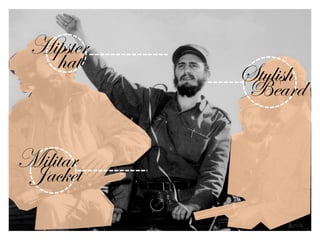 Hipster
   hat     Stylish
            Beard

Militar
 Jacket
 