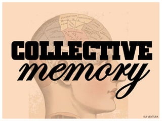memory
COLLECTIVE
         RUI VENTURA
 