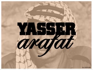 YASSER
arafat
         RUI VENTURA
 