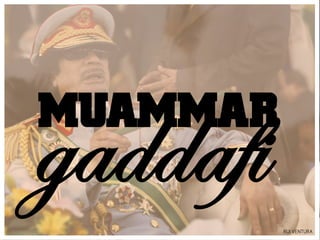 gaddafi
MUAMMAR
          RUI VENTURA
 