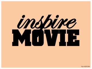 inspire
MOVIE
          RUI VENTURA
 