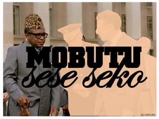 sese seko
MOBUTU
        RUI VENTURA
 