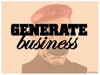 GENERATE
business
           RUI VENTURA
 
