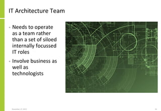 IT Architecture Team
• Needs to operate
as a team rather
than a set of siloed
internally focussed
IT roles
• Involve business as
well as
technologists
November 27, 2017 43
 