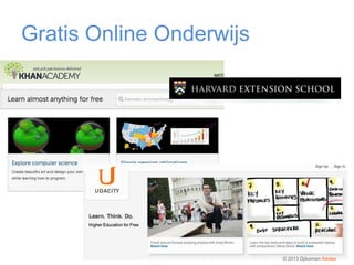Gratis Online Onderwijs




                          © 2013 Djiksman Advies
 