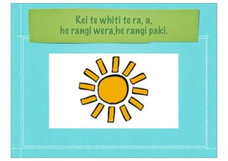 Kei te whiti te ra, a,
he rangi wera,he rangi paki.
 