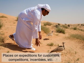 Places on expeditions for customers,
   competitions, incentives, etc.
 