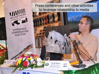 Press conferences and other activities
  to leverage relationship to media
 
