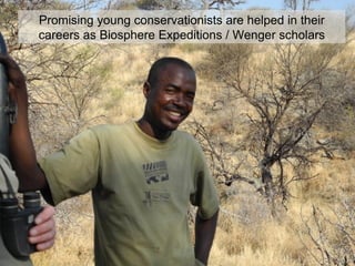 Promising young conservationists are helped in their
careers as Biosphere Expeditions / Wenger scholars
 