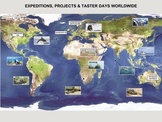 EXPEDITIONS, PROJECTS & TASTER DAYS WORLDWIDE
 