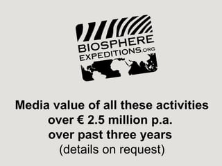 Media value of all these activities
     over € 2.5 million p.a.
     over past three years
       (details on request)
 