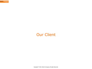 Our Client

Copyright	
  ⓒ	
  2013.	
  Weni’s	
  Company.	
  All	
  rights	
  Reserved.

 