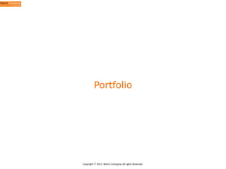 Portfolio

Copyright	
  ⓒ	
  2013.	
  Weni’s	
  Company.	
  All	
  rights	
  Reserved.

 