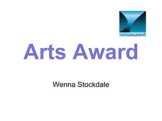 Arts Award
  Wenna Stockdale
 