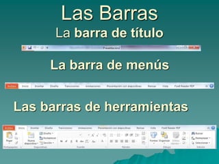 Las Barras
La barra de título
La barra de menús
Las barras de herramientas
 
