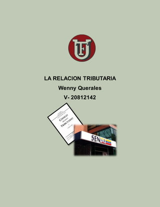 LA RELACION TRIBUTARIA
Wenny Querales
V- 20812142
 