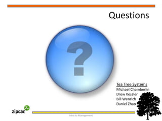 QuestionsIntro to Management     12Tea Tree Systems    Michael Chamberlin                        Drew Kessler                                          Bill Wenrich                                        Daniel Zhao