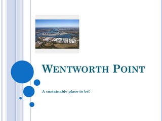 WENTWORTH POINT
A sustainable place to be!
 