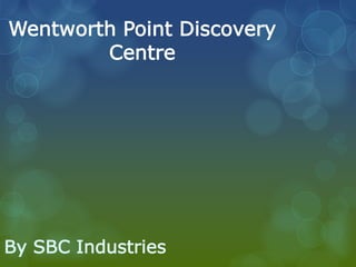 Wentworth Point Discovery
Centre
By SBC Industries
 