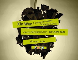 Xin Wen

Designer
Furniture uction Artist
od
Pr

xinwen.ellie@gmail.com 1(912)373-5683

xinwen. info

 