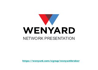 NETWORK PRESENTATION

https://wenyard.com/signup/wenyardbroker	


 