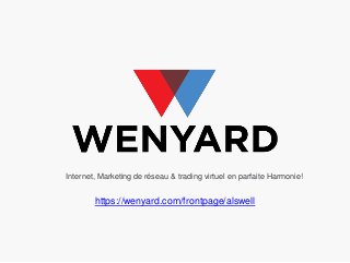 Internet, Marketing de réseau & trading virtuel en parfaite Harmonie!
https://wenyard.com/frontpage/alswell
 