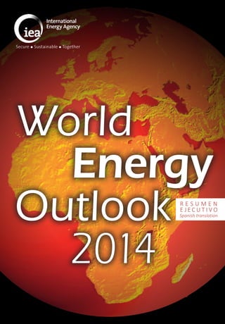 World 
Energy 
Outlook 
2014 
R E S U M E N 
E J E C U T I V O 
Spanish translation 
 