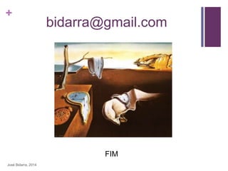 +
bidarra@gmail.com
José Bidarra, 2014
FIM
 