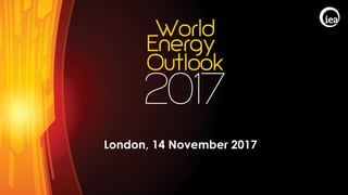 © OECD/IEA 2017
London, 14 November 2017
 