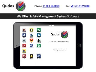 We Offer Safety Management System Software
Phone 13 000 QUDOS Int. +61 (7) 31213200
 
