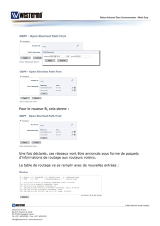 Pour le routeur B, cela donne :
Une fois déclarés, ces réseaux vont être annoncés sous forme de paquets
d’informations de routage aux routeurs voisins.
La table de routage va se remplir avec de nouvelles entrées :
 