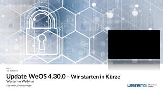 Update WeOS 4.30.0 – Wir starten in Kürze
Westermo Webinar
Lisa Heiler, Erwin Lasinger
15. Juli 2021
 