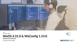 WeOS 4.31.0 & WeConfig 1.14.0
Westermo Webinar
Lisa Heiler, Erwin Lasinger
20. Januar 2022
 