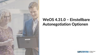 WeOS 4.31.0 – Einstellbare
Autonegotiation Optionen
 