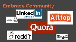 Embrace Community
 