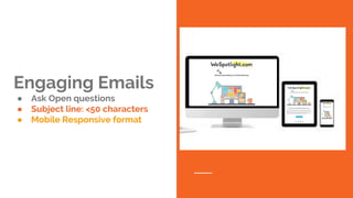 Engaging Emails
● Ask Open questions
● Subject line: <50 characters
● Mobile Responsive format
 