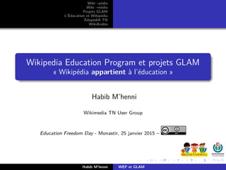Wiki –pédia
Wiki –média
Projets GLAM
L’Éducation et Wikipédia
ÉdupédiA TN
WikiArabia
Wikipedia Education Program et projet...