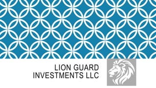 LION GUARD
INVESTMENTS LLC
 