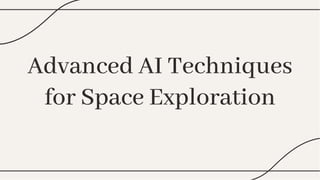 Advanced AI Techniques
for Space Exploration
Advanced AI Techniques
for Space Exploration
 