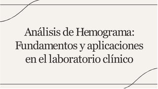 Análisis de Hemograma:
Fundamentos y aplicaciones
enel laboratorio clínico
 