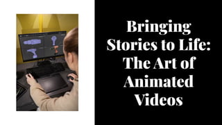 Bringing
Stories to Life:
The Art of
Animated
Videos
Bringing
Stories to Life:
The Art of
Animated
Videos
 
