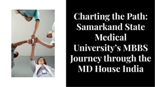 Charting the Path:
Samarkand State
Medical
University’s MBBS
Journey through the
MD House India
Charting the Path:
Samarkand State
Medical
University’s MBBS
Journey through the
MD House India
 