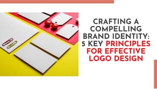 CRAFTING A
COMPELLING
BRAND IDENTITY:
5 KEY PRINCIPLES
FOR EFFECTIVE
LOGO DESIGN
CRAFTING A
COMPELLING
BRAND IDENTITY:
5 KEY PRINCIPLES
FOR EFFECTIVE
LOGO DESIGN
 